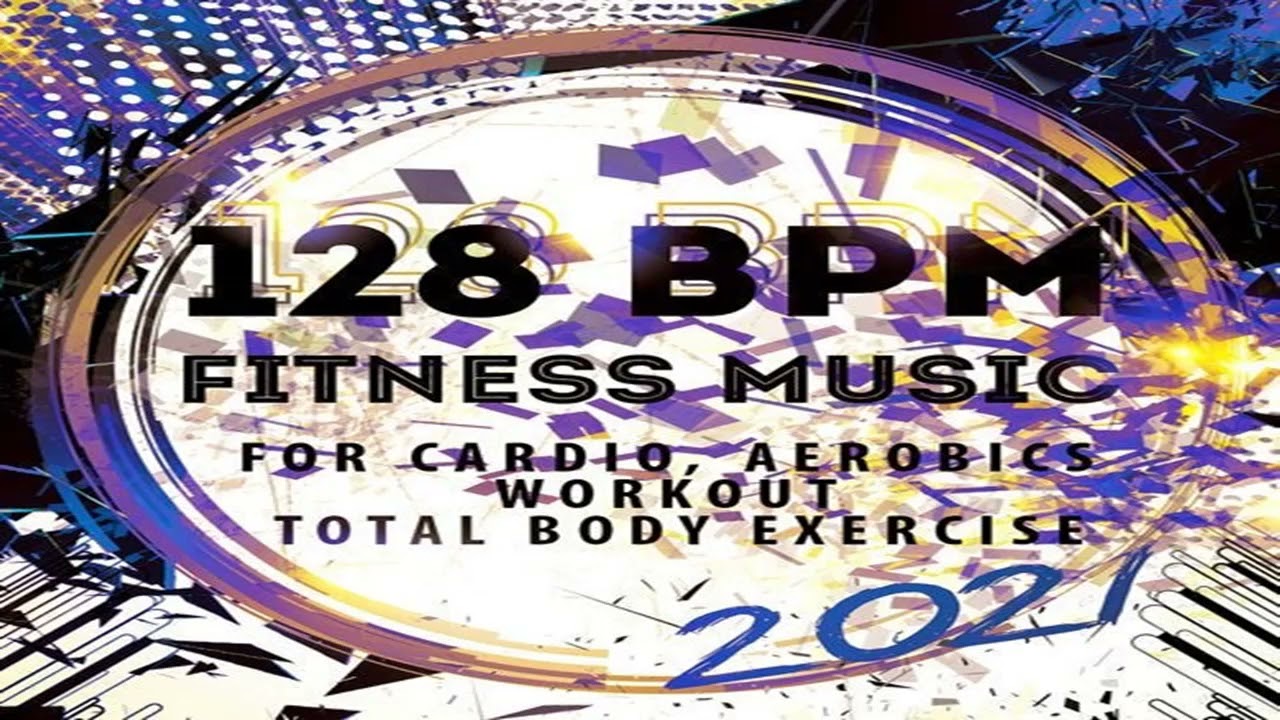 128 BPM Fitnessmusik 2021 Für Cardio, Aerobic, Training, Ganzkörperübungen